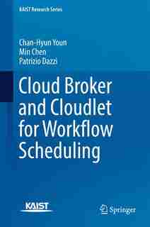 Cloud Broker And Cloudlet For Workflow Scheduling by Chan-hyun Youn