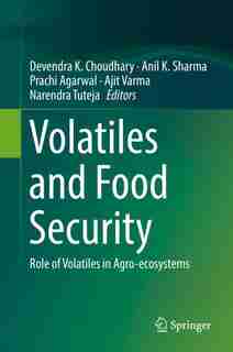 Volatiles And Food Security: Role Of Volatiles In Agro-ecosystems by Devendra K. Choudhary