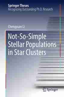 Not-so-simple Stellar Populations In Star Clusters by Chengyuan Li