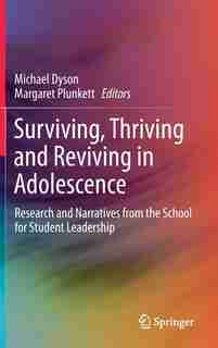 Surviving, Thriving And Reviving In Adolescence: Research And Narratives From The School For Student Leadership by Michael Dyson