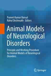 Animal Models Of Neurological Disorders: Principle And Working Procedure For Animal Models Of Neurological Disorders by Puneet Kumar Bansal