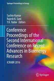 Conference Proceedings Of The Second International Conference On Recent Advances In Bioenergy Research: Icrabr 2016 by Sachin Kumar