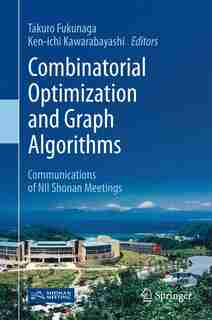 Combinatorial Optimization And Graph Algorithms: Communications Of Nii Shonan Meetings by Takuro Fukunaga