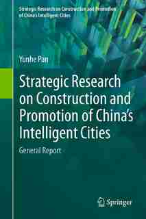 Strategic Research On Construction And Promotion Of China's Intelligent Cities: General Report by Yunhe Pan