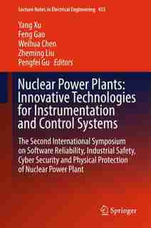 Nuclear Power Plants: Innovative Technologies For Instrumentation And Control Systems: The Second International Symposium by Yang Xu