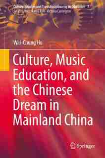 Culture, Music Education, And The Chinese Dream In Mainland China by Wai-chung Ho