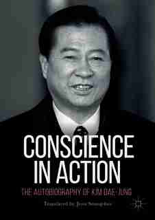 Conscience In Action: The Autobiography Of Kim Dae-jung by Jeon Seung-hee