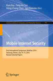 Mobile Internet Security: First International Symposium, Mobisec 2016, Taichung, Taiwan, July 14-15, 2016, Revised Selected P by Ilsun You