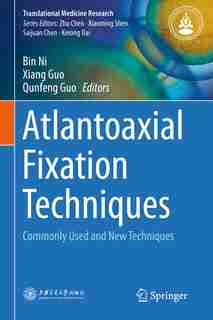 Atlantoaxial Fixation Techniques: Commonly Used And New Techniques by Bin Ni