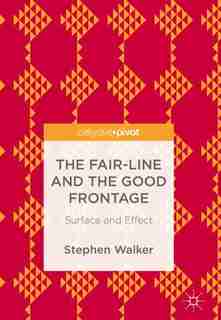 The Fair-line And The Good Frontage: Surface And Effect by Stephen Walker