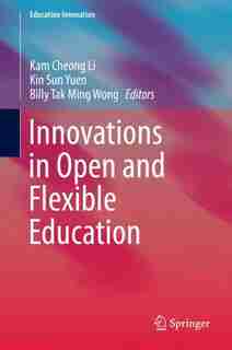 Innovations In Open And Flexible Education by Kam Cheong Li