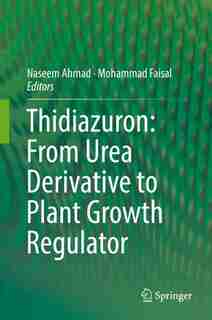 Thidiazuron: From Urea Derivative To Plant Growth Regulator by Naseem Ahmad
