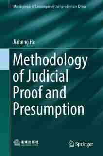 Methodology Of Judicial Proof And Presumption by Jiahong He