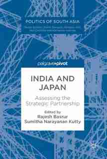 India And Japan: Assessing The Strategic Partnership by Rajesh Basrur