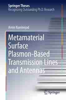 Metamaterial Surface Plasmon-based Transmission Lines And Antennas by Amin Kianinejad