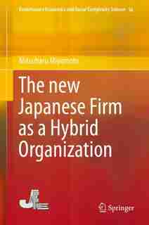 The New Japanese Firm As A Hybrid Organization by Mitsuharu Miyamoto