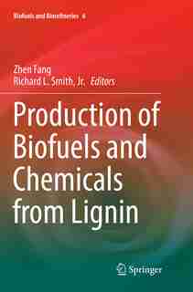 Production Of Biofuels And Chemicals From Lignin by Zhen Fang