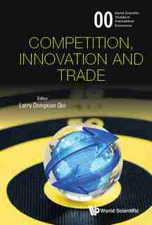 Competition, Innovation And Trade by Larry Dongxiao Qiu