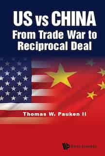 Us Vs China: From Trade War To Reciprocal Deal by Thomas Weir Pauken Ii