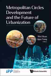 Metropolitan Circles Development And The Future Of Urbanization by Lijun Yang