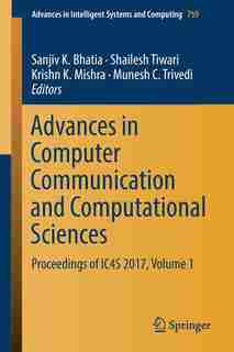 Advances In Computer Communication And Computational Sciences: Proceedings Of Ic4s 2017, Volume 1 by Sanjiv K. Bhatia