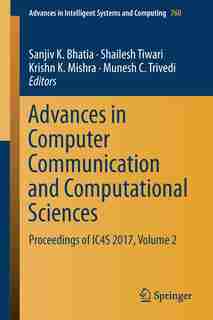 Advances In Computer Communication And Computational Sciences: Proceedings Of Ic4s 2017, Volume 2 by Sanjiv K. Bhatia