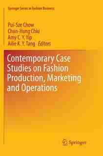Contemporary Case Studies On Fashion Production, Marketing And Operations by Pui-sze Chow