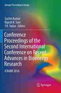 Conference Proceedings Of The Second International Conference On Recent Advances In Bioenergy Research: Icrabr 2016 by Sachin Kumar
