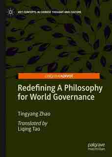 Redefining A Philosophy For World Governance by Tingyang Zhao