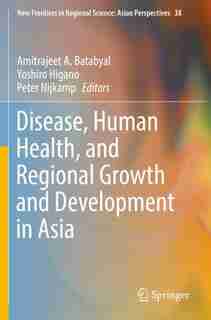 Disease, Human Health, And Regional Growth And Development In Asia by Amitrajeet A. Batabyal