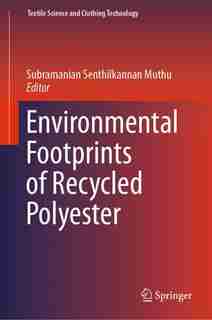 Environmental Footprints Of Recycled Polyester by Subramanian Senthilk Muthu