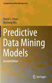 Predictive Data Mining Models by David L. Olson