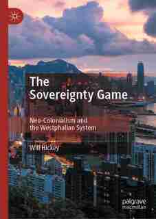 The Sovereignty Game: Neo-colonialism And The Westphalian System by Will Hickey