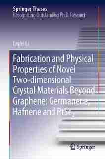 Fabrication And Physical Properties Of Novel Two-dimensional Crystal Materials Beyond Graphene: Germanene, Hafnene And Ptse2 by Nfei Li