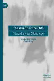 The Wealth Of The Elite: Toward A New Gilded Age by Stamatios Tsigos