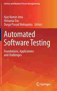 Automated Software Testing: Foundations, Applications And Challenges by Ajay Kumar Jena