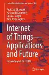 Internet Of Things-applications And Future: Proceedings Of Itaf 2019 by Atef Zaki Ghalwash