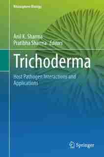 Trichoderma: Host Pathogen Interactions And Applications by Anil K. Sharma