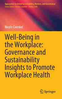Well-being In The Workplace: Governance And Sustainability Insights To Promote Workplace Health by Nicole Cvenkel