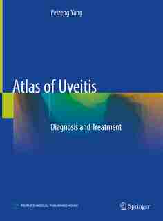 Atlas Of Uveitis: Diagnosis And Treatment by Peizeng Yang