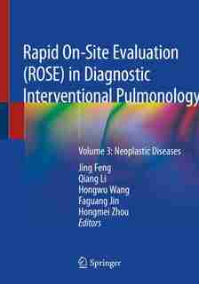 Rapid On-site Evaluation (rose) In Diagnostic Interventional Pulmonology: Volume 3: Neoplastic Diseases by Jing Feng