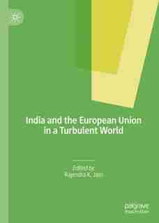 India And The European Union In A Turbulent World by Rajendra K. Jain