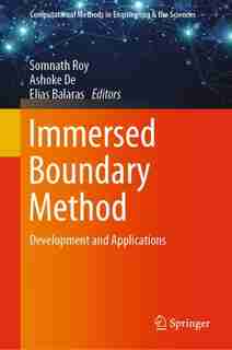 Immersed Boundary Method: Development And Applications by Somnath Roy