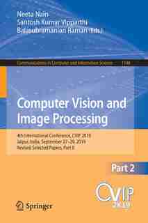 Computer Vision And Image Processing: 4th International Conference, Cvip 2019, Jaipur, India, September 27-29, 2019, Revised Selected Pap by Neeta Nain