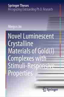 Novel Luminescent Crystalline Materials Of Gold(i) Complexes With Stimuli-responsive Properties by Mingoo Jin