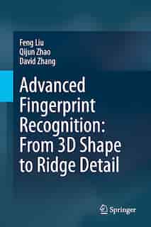 Advanced Fingerprint Recognition: From 3d Shape To Ridge Detail by Feng Liu