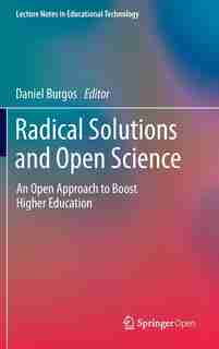 Radical Solutions And Open Science: An Open Approach To Boost Higher Education by Daniel Burgos