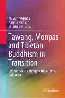 Tawang, Monpas And Tibetan Buddhism In Transition: Life And Society Along The India-china Borderland by M. Mayilvaganan