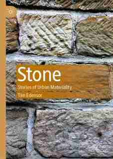 Stone: Stories Of Urban Materiality by Tim Edensor