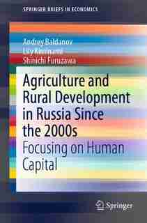 Agriculture And Rural Development In Russia Since The 2000s: Focusing On Human Capital by Andrey Baldanov